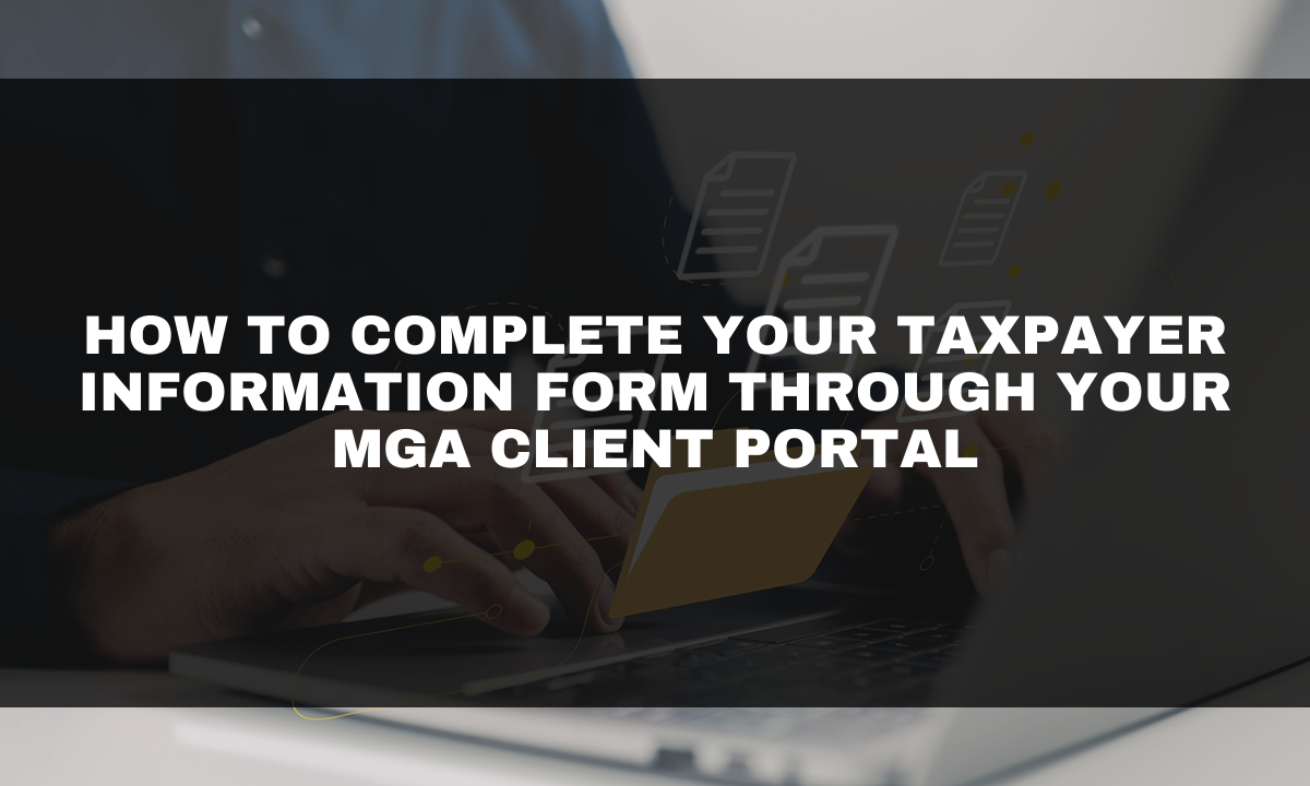 How to Complete Your Taxpayer Information Form Through Your MGA Client Portal