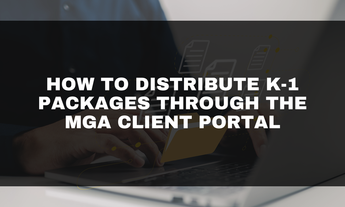 How to Distribute K-1 Packages Through the MGA Client Portal