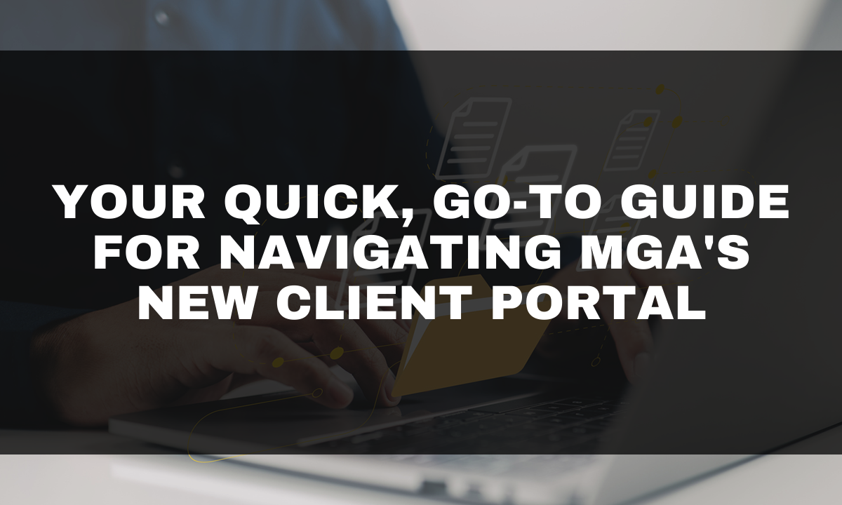 Your Quick, Go-To Guide for Navigating MGA's New Client Portal