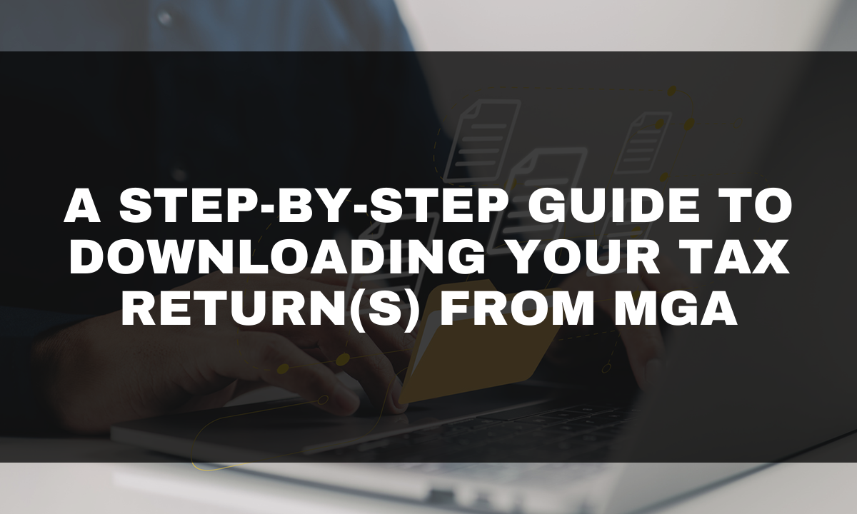 A Step-by-Step Guide to Downloading Your Tax Return(s) From MGA